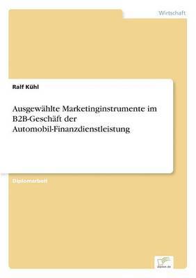 bokomslag Ausgewhlte Marketinginstrumente im B2B-Geschft der Automobil-Finanzdienstleistung