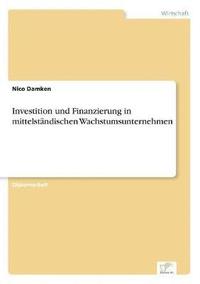 bokomslag Investition und Finanzierung in mittelstandischen Wachstumsunternehmen