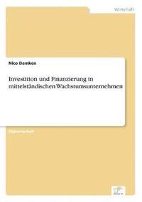 bokomslag Investition und Finanzierung in mittelständischen Wachstumsunternehmen