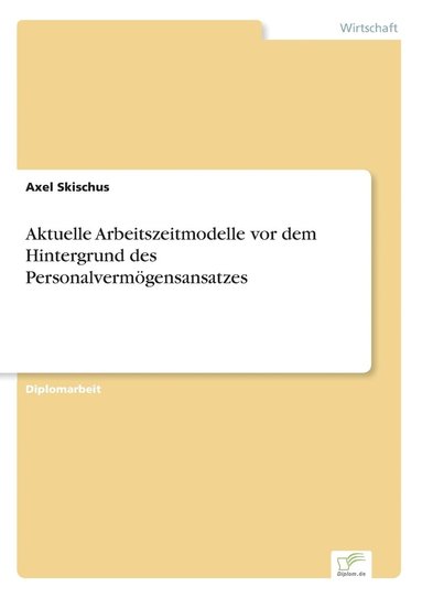 bokomslag Aktuelle Arbeitszeitmodelle vor dem Hintergrund des Personalvermoegensansatzes