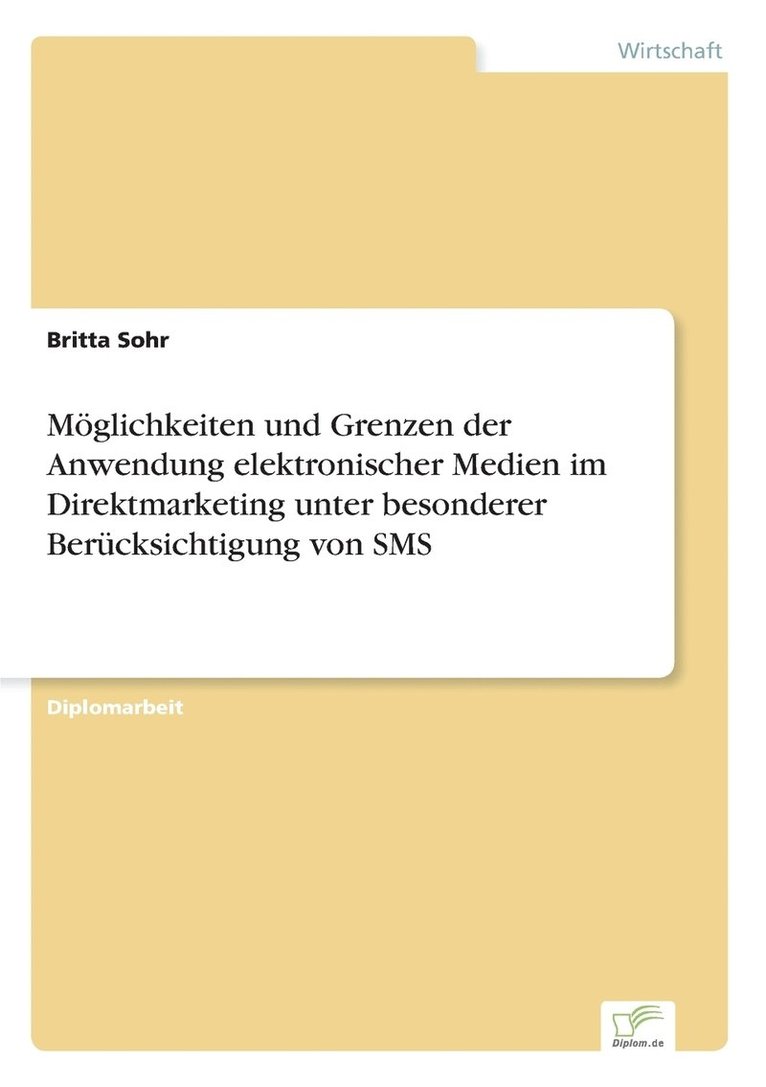 Mglichkeiten und Grenzen der Anwendung elektronischer Medien im Direktmarketing unter besonderer Bercksichtigung von SMS 1