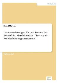 bokomslag Herausforderungen fr den Service der Zukunft im Maschinenbau - &quot;Service als Kundenbindungsinstrument&quot;