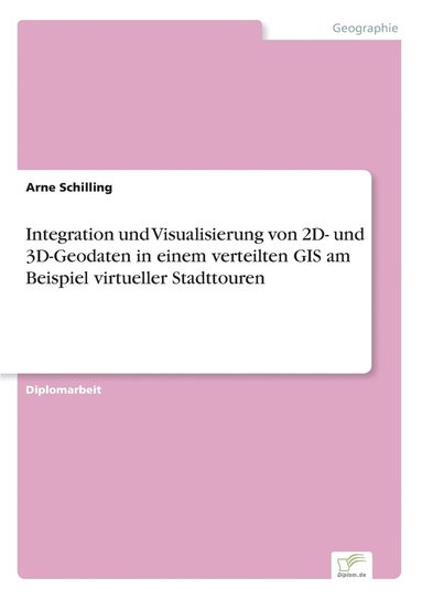 bokomslag Integration und Visualisierung von 2D- und 3D-Geodaten in einem verteilten GIS am Beispiel virtueller Stadttouren