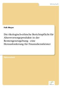 bokomslag ökologisch-ethische Berichtspflicht für Altersvorsorgeprodukte in der Rentengesetzgebung - eine Herausforderung für Finanzdienstleister