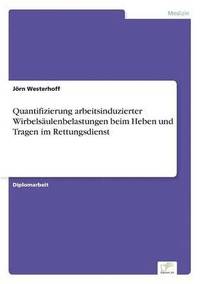 bokomslag Quantifizierung arbeitsinduzierter Wirbelsäulenbelastungen beim Heben und Tragen im Rettungsdienst
