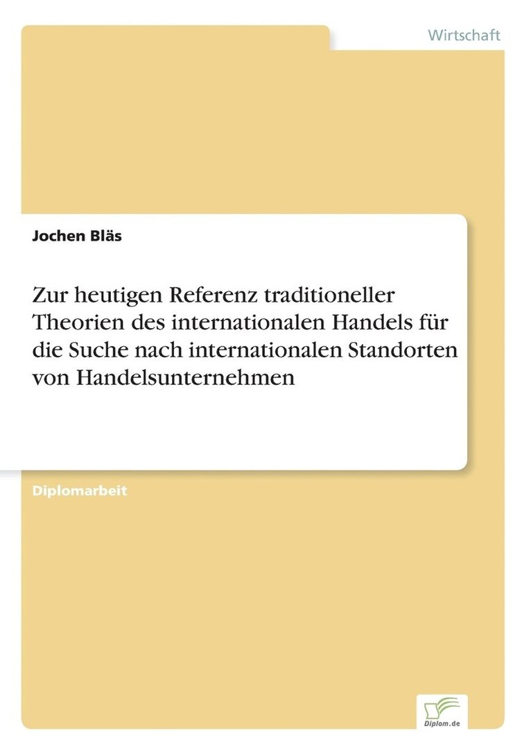 Zur heutigen Referenz traditioneller Theorien des internationalen Handels fur die Suche nach internationalen Standorten von Handelsunternehmen 1