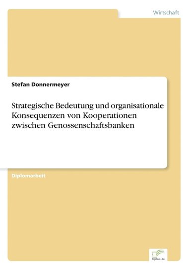 bokomslag Strategische Bedeutung und organisationale Konsequenzen von Kooperationen zwischen Genossenschaftsbanken