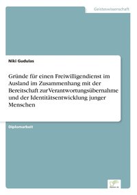 bokomslag Gründe für einen Freiwilligendienst im Ausland im Zusammenhang mit der Bereitschaft zur Verantwortungsübernahme und der Identitätsentwicklung junger Menschen