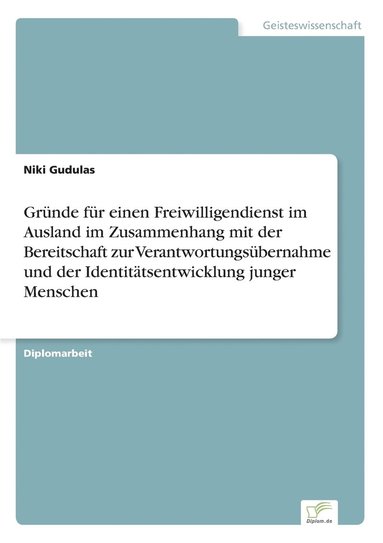 bokomslag Gründe für einen Freiwilligendienst im Ausland im Zusammenhang mit der Bereitschaft zur Verantwortungsübernahme und der Identitätsentwicklung junger Menschen