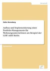bokomslag Aufbau und Implementierung eines Portfolio-Managements fur Wohnungsunternehmen am Beispiel der GSW mbH Berlin