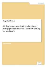 bokomslag Mediaplanung von Online Advertising Kampagnen im Internet - Bannerwerbung im Mediamix