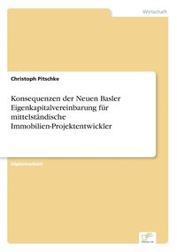 bokomslag Konsequenzen der Neuen Basler Eigenkapitalvereinbarung fur mittelstandische Immobilien-Projektentwickler