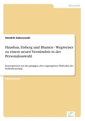 bokomslag Hausbau, Eisberg und Blumen - Wegweiser zu einem neuen Verständnis in der Personalauswahl