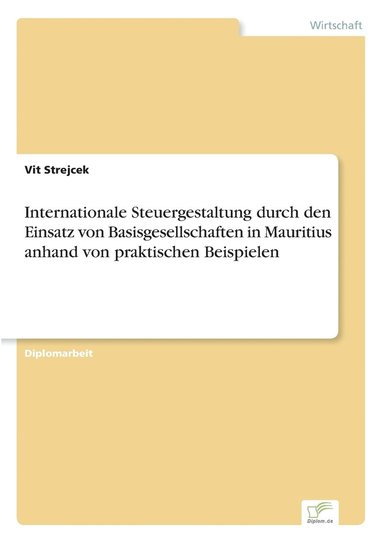 bokomslag Internationale Steuergestaltung durch den Einsatz von Basisgesellschaften in Mauritius anhand von praktischen Beispielen