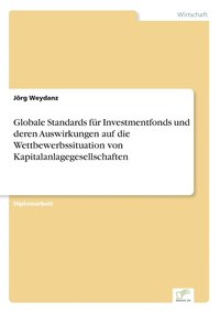 bokomslag Globale Standards fr Investmentfonds und deren Auswirkungen auf die Wettbewerbssituation von Kapitalanlagegesellschaften