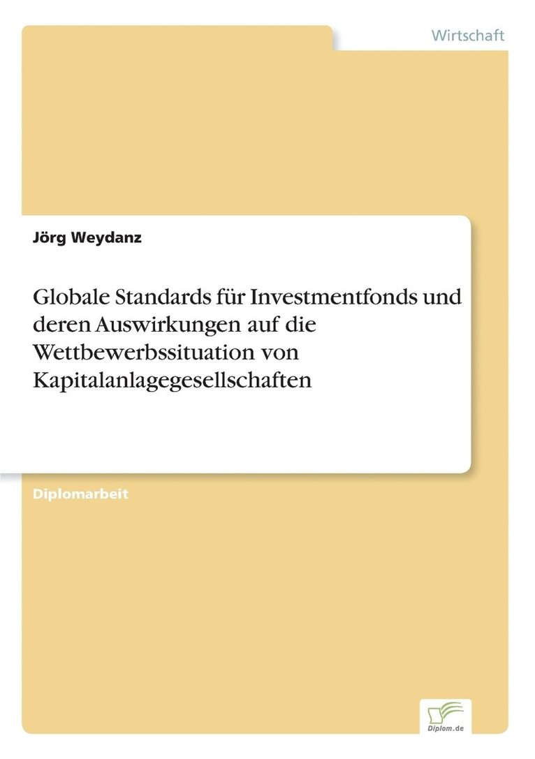 Globale Standards fr Investmentfonds und deren Auswirkungen auf die Wettbewerbssituation von Kapitalanlagegesellschaften 1