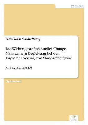 bokomslag Die Wirkung professioneller Change Management Begleitung bei der Implementierung von Standardsoftware