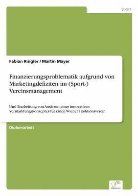 Fabian Ringler, Martin Mayer - Finanzierungsproblematik aufgrund von Marketingdefiziten im (Sport-) Vereinsmanagement, Häftad