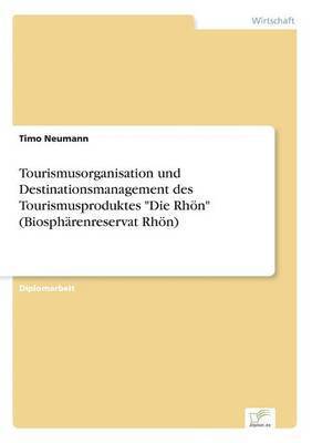 Tourismusorganisation und Destinationsmanagement des Tourismusproduktes &quot;Die Rhn&quot; (Biosphrenreservat Rhn) 1