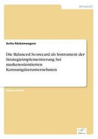 bokomslag Die Balanced Scorecard als Instrument der Strategieimplementierung bei markenorientierten Konsumgterunternehmen