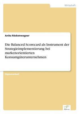 bokomslag Die Balanced Scorecard als Instrument der Strategieimplementierung bei markenorientierten Konsumgterunternehmen