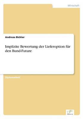 Andreas Bichler - Implizite Bewertung der Lieferoption für den Bund-Future, Häftad