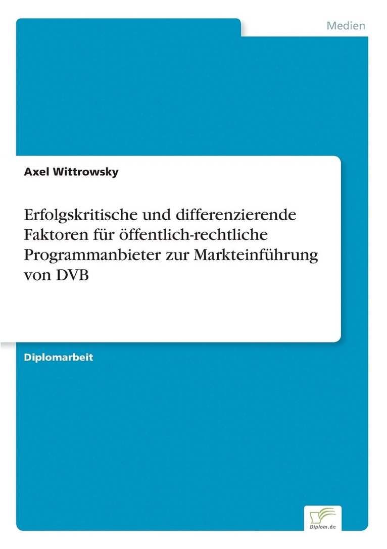 Erfolgskritische und differenzierende Faktoren fr ffentlich-rechtliche Programmanbieter zur Markteinfhrung von DVB 1