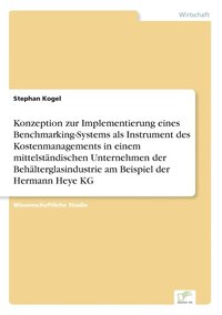 bokomslag Konzeption zur Implementierung eines Benchmarking-Systems als Instrument des Kostenmanagements in einem mittelstandischen Unternehmen der Behalterglasindustrie am Beispiel der Hermann Heye KG