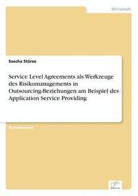 bokomslag Service Level Agreements als Werkzeuge des Risikomanagements in Outsourcing-Beziehungen am Beispiel des Application Service Providing