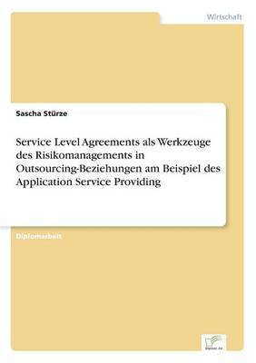 Service Level Agreements als Werkzeuge des Risikomanagements in Outsourcing-Beziehungen am Beispiel des Application Service Providing 1