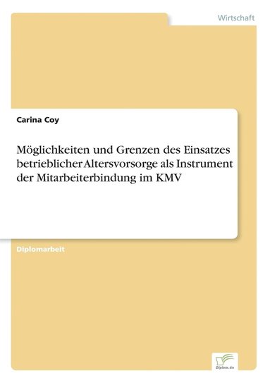 bokomslag Mglichkeiten und Grenzen des Einsatzes betrieblicher Altersvorsorge als Instrument der Mitarbeiterbindung im KMV