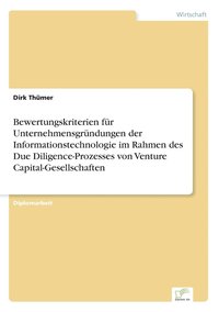 bokomslag Bewertungskriterien für Unternehmensgründungen der Informationstechnologie im Rahmen des Due Diligence-Prozesses von Venture Capital-Gesellschaften
