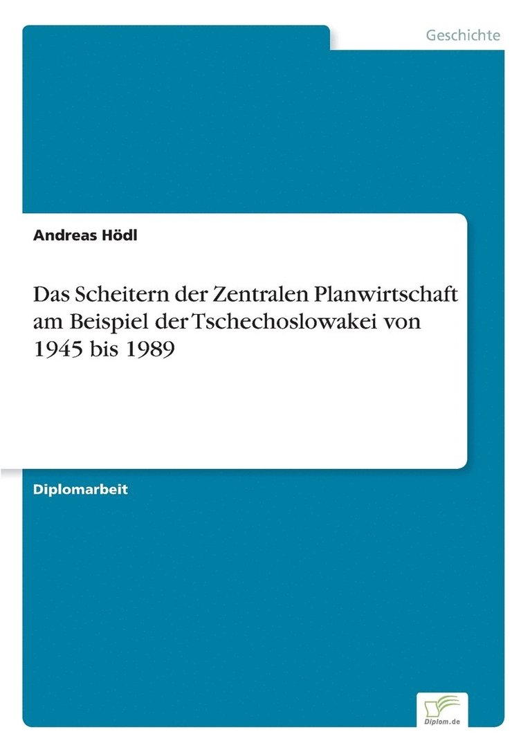 Das Scheitern der Zentralen Planwirtschaft am Beispiel der Tschechoslowakei von 1945 bis 1989 1