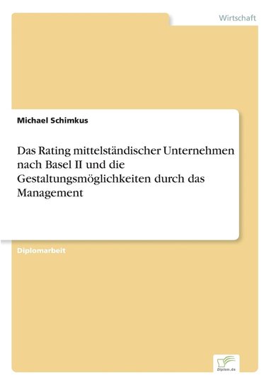 bokomslag Das Rating mittelstndischer Unternehmen nach Basel II und die Gestaltungsmglichkeiten durch das Management