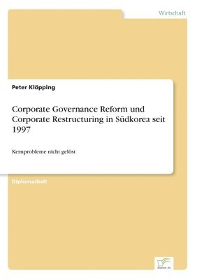 Corporate Governance Reform und Corporate Restructuring in Sdkorea seit 1997 1