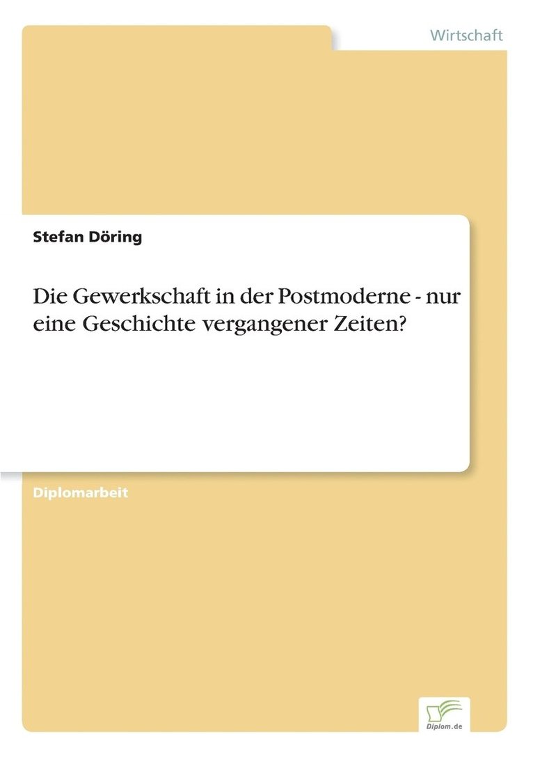 Die Gewerkschaft in der Postmoderne - nur eine Geschichte vergangener Zeiten? 1