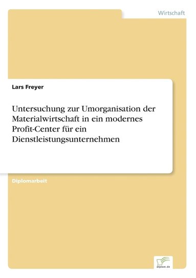 bokomslag Untersuchung zur Umorganisation der Materialwirtschaft in ein modernes Profit-Center fr ein Dienstleistungsunternehmen