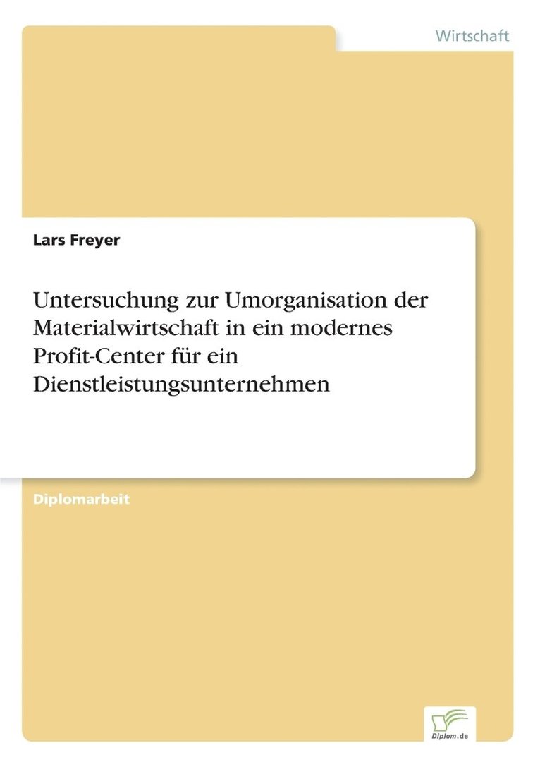 Lars Freyer - Untersuchung zur Umorganisation der Materialwirtschaft in ein modernes Profit-Center für ein Dienstleistungsunternehmen, Häftad