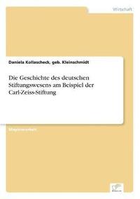 bokomslag Die Geschichte des deutschen Stiftungswesens am Beispiel der Carl-Zeiss-Stiftung