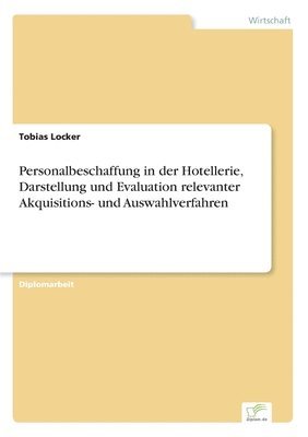 bokomslag Personalbeschaffung in der Hotellerie, Darstellung und Evaluation relevanter Akquisitions- und Auswahlverfahren