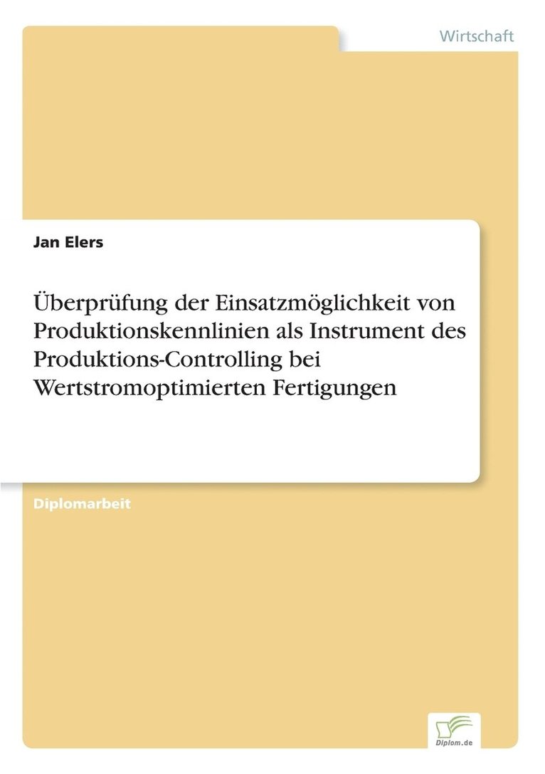 UEberprufung der Einsatzmoeglichkeit von Produktionskennlinien als Instrument des Produktions-Controlling bei Wertstromoptimierten Fertigungen 1