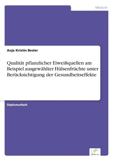 bokomslag Qualität pflanzlicher Eiweißquellen am Beispiel ausgewählter Hülsenfrüchte unter Berücksichtigung der Gesundheitseffekte