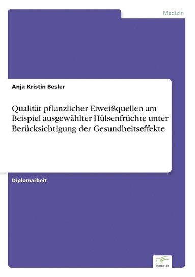 bokomslag Qualitat pflanzlicher Eiweissquellen am Beispiel ausgewahlter Hulsenfruchte unter Berucksichtigung der Gesundheitseffekte