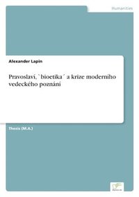 bokomslag Pravoslaví, `bioetika¿ a krize moderního vedeckého poznání