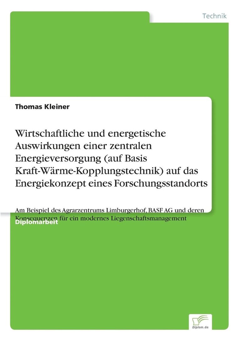 Wirtschaftliche und energetische Auswirkungen einer zentralen Energieversorgung (auf Basis Kraft-Wrme-Kopplungstechnik) auf das Energiekonzept eines Forschungsstandorts 1