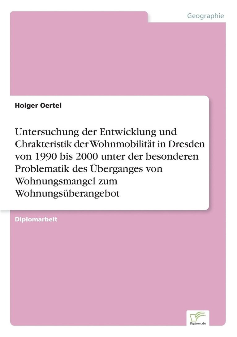 Untersuchung der Entwicklung und Chrakteristik der Wohnmobilitt in Dresden von 1990 bis 2000 unter der besonderen Problematik des berganges von Wohnungsmangel zum Wohnungsberangebot 1
