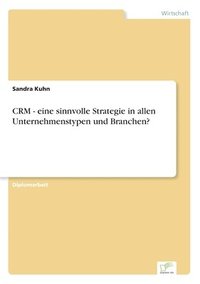 bokomslag CRM - eine sinnvolle Strategie in allen Unternehmenstypen und Branchen?