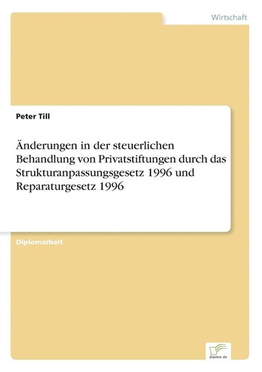 Peter Till - Änderungen in der steuerlichen Behandlung von Privatstiftungen durch das Strukturanpassungsgesetz 1996 und Reparaturgesetz 1996, Häftad