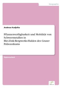 bokomslag Pflanzenverfugbarkeit und Mobilitat von Schwermetallen in Blei-Zink-Bergwerks-Halden des Grazer Palaozoikums