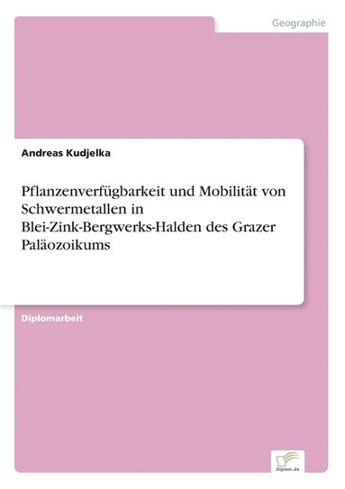 bokomslag Pflanzenverfügbarkeit und Mobilität von Schwermetallen in Blei-Zink-Bergwerks-Halden des Grazer Paläozoikums